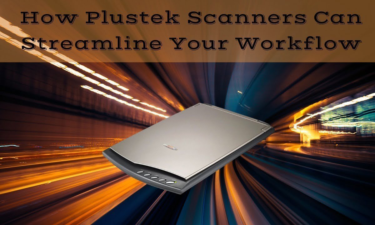 how plustek scanners can streamline your workflow